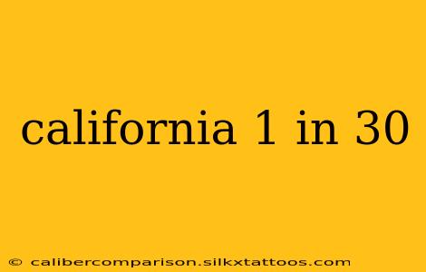 california 1 in 30