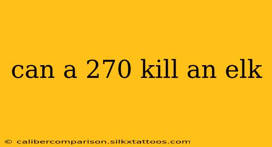 can a 270 kill an elk