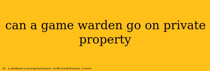 can a game warden go on private property