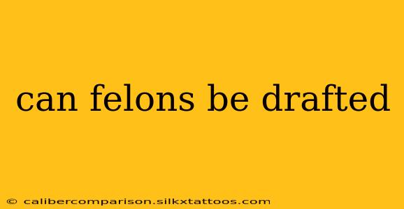 can felons be drafted