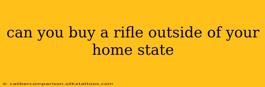 can you buy a rifle outside of your home state