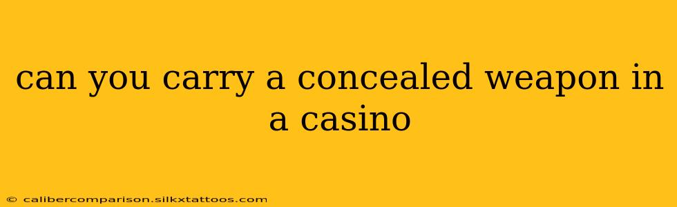 can you carry a concealed weapon in a casino