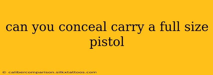 can you conceal carry a full size pistol