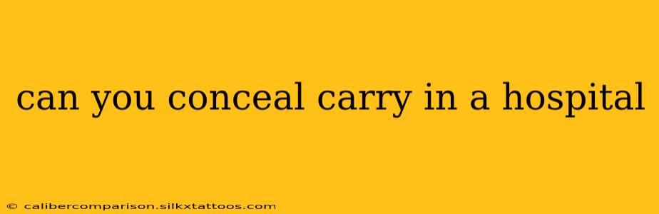 can you conceal carry in a hospital