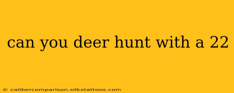 can you deer hunt with a 22