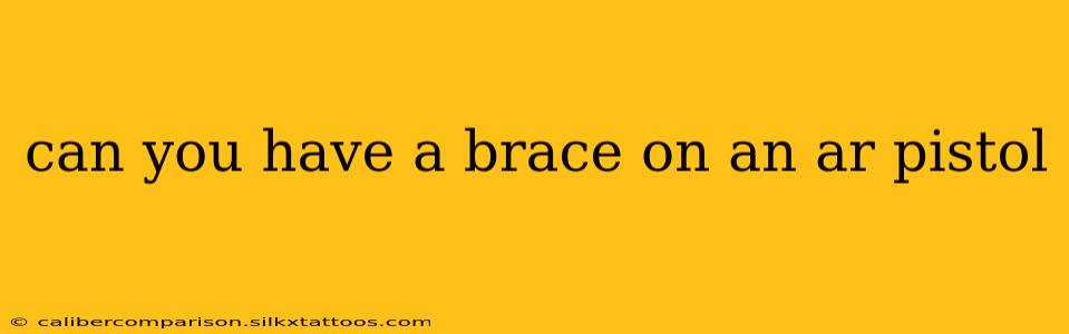 can you have a brace on an ar pistol