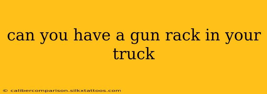 can you have a gun rack in your truck