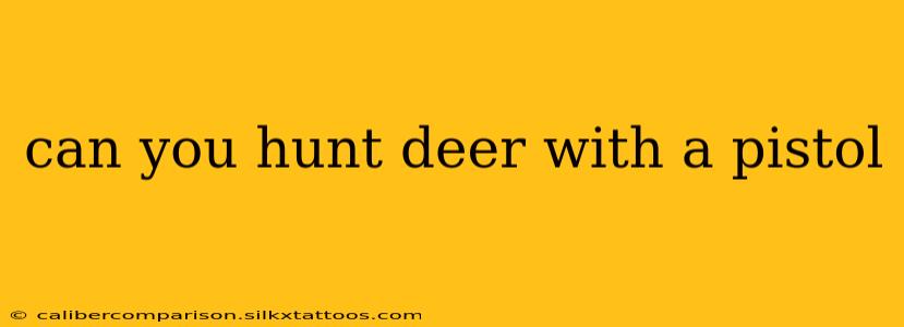 can you hunt deer with a pistol