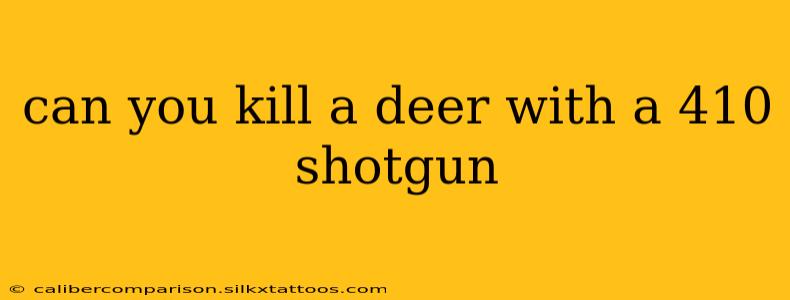 can you kill a deer with a 410 shotgun