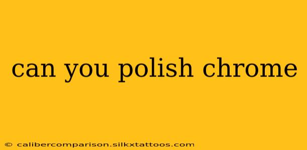 can you polish chrome