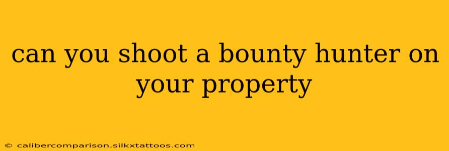 can you shoot a bounty hunter on your property