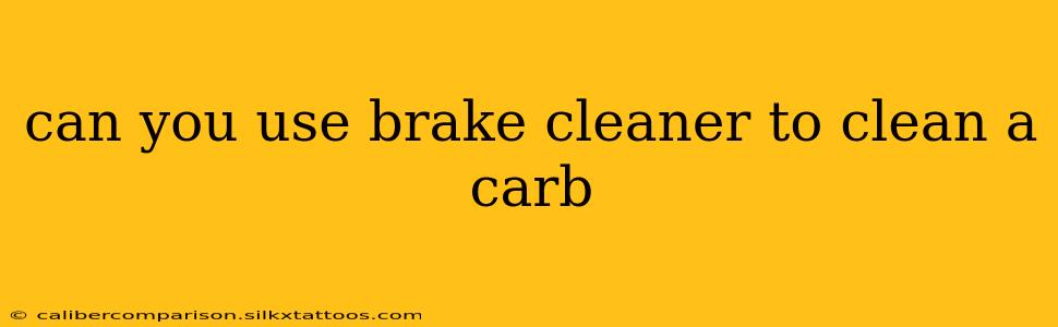 can you use brake cleaner to clean a carb