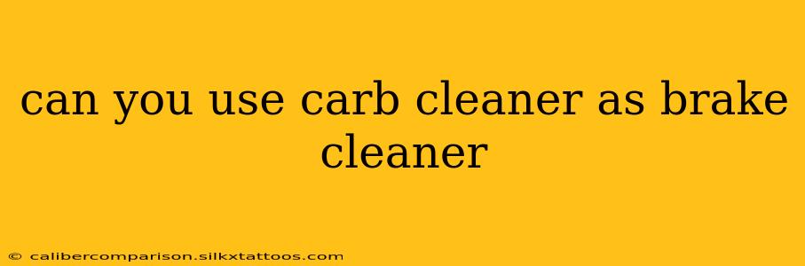 can you use carb cleaner as brake cleaner