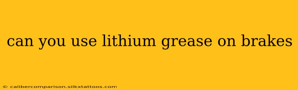 can you use lithium grease on brakes