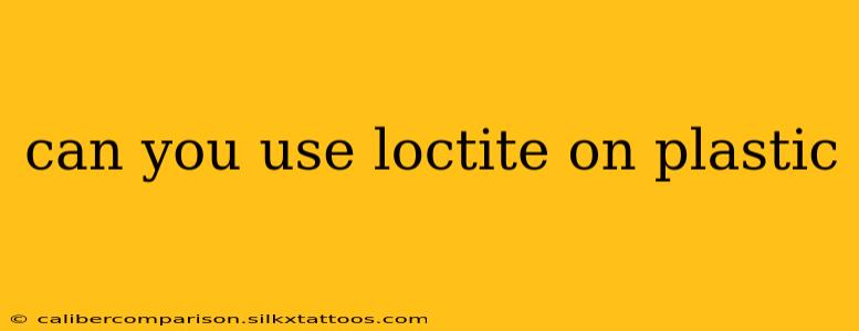 can you use loctite on plastic