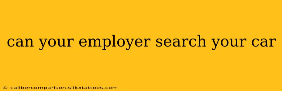 can your employer search your car