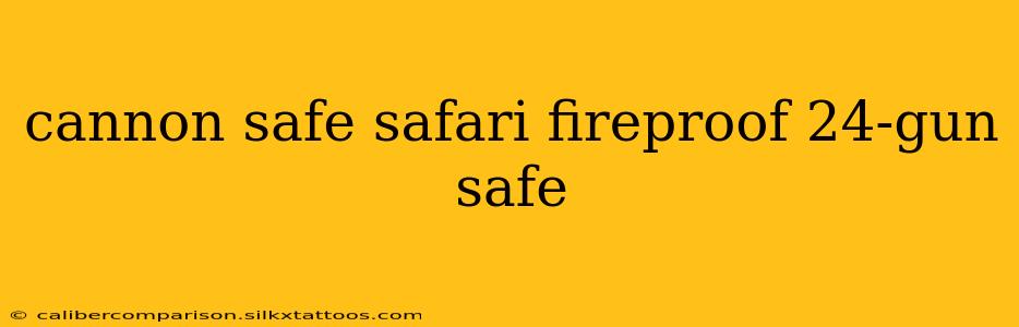 cannon safe safari fireproof 24-gun safe