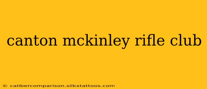 canton mckinley rifle club