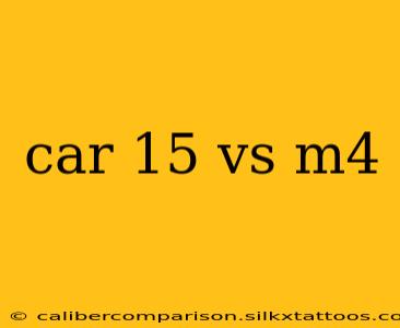 car 15 vs m4