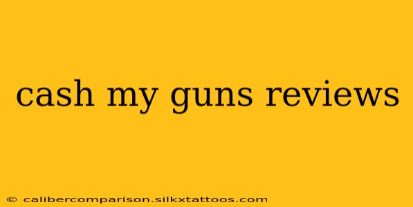 cash my guns reviews