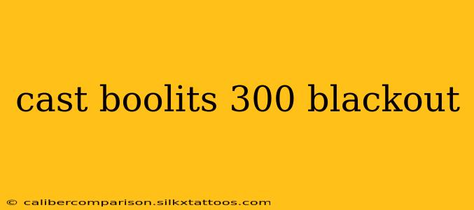 cast boolits 300 blackout