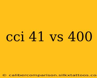 cci 41 vs 400