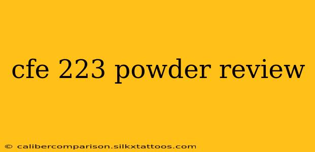 cfe 223 powder review