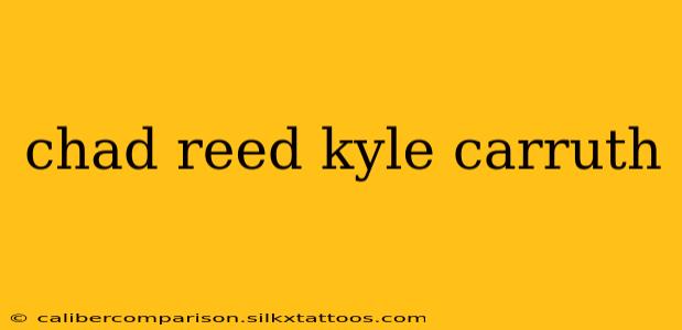 chad reed kyle carruth