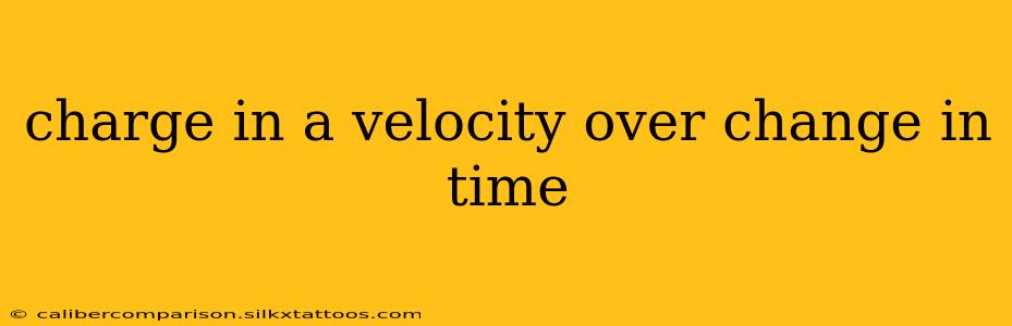 charge in a velocity over change in time