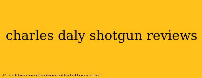 charles daly shotgun reviews