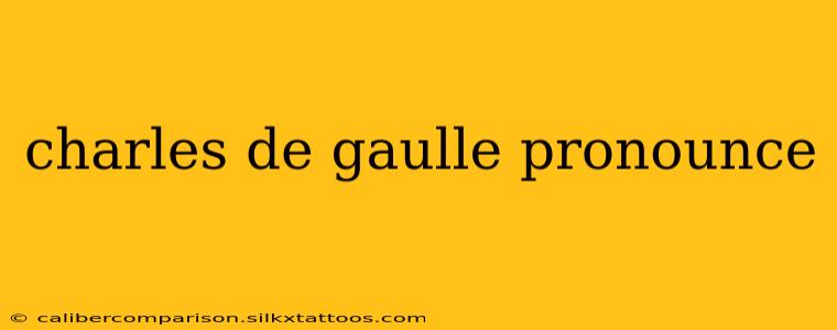 charles de gaulle pronounce