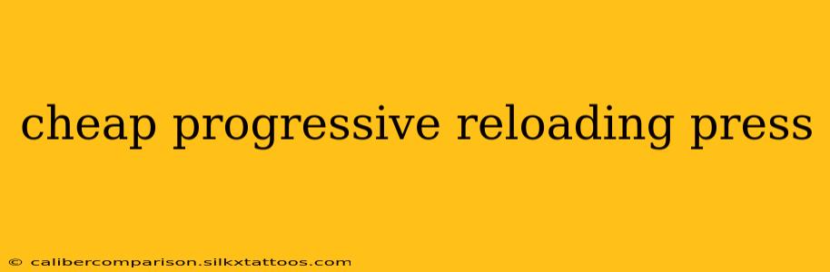 cheap progressive reloading press