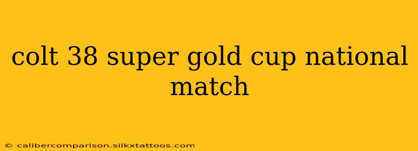 colt 38 super gold cup national match