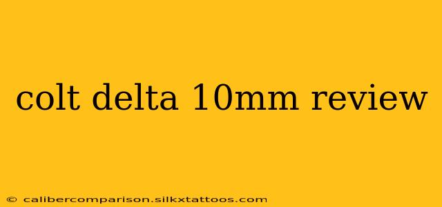 colt delta 10mm review