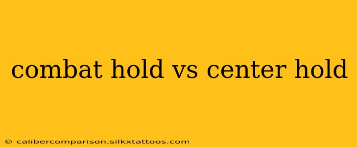 combat hold vs center hold