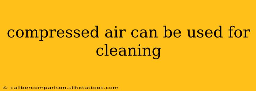 compressed air can be used for cleaning