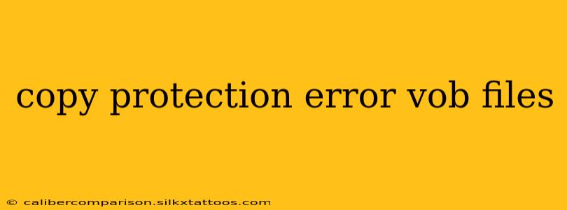 copy protection error vob files