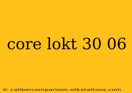 core lokt 30 06