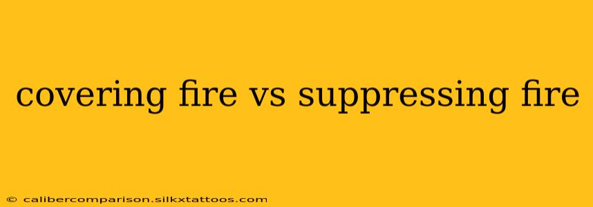 covering fire vs suppressing fire