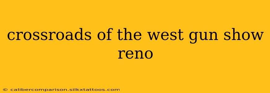 crossroads of the west gun show reno