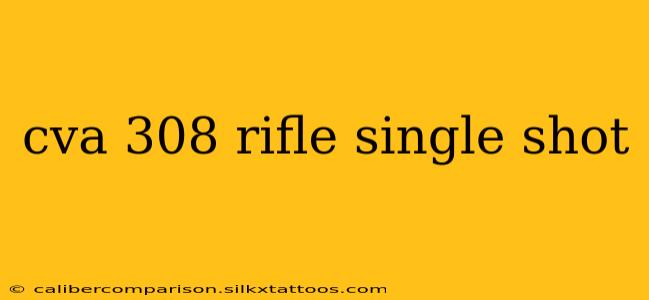 cva 308 rifle single shot