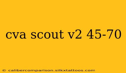 cva scout v2 45-70