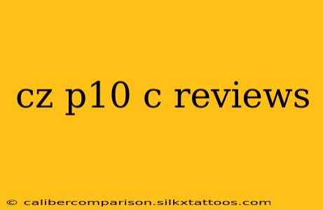 cz p10 c reviews