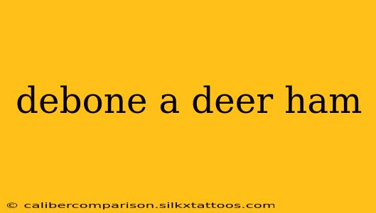 debone a deer ham