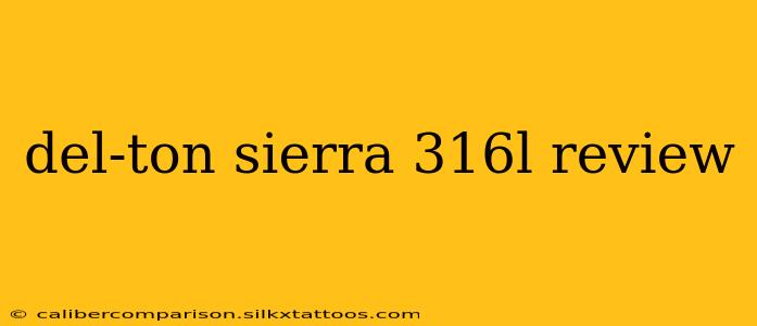 del-ton sierra 316l review