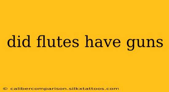 did flutes have guns