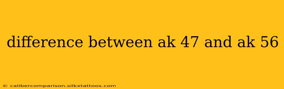 difference between ak 47 and ak 56