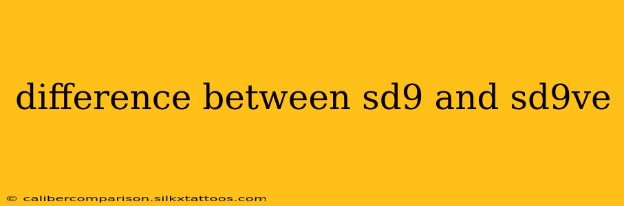 difference between sd9 and sd9ve