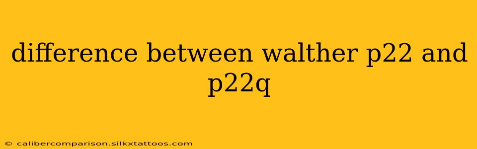 difference between walther p22 and p22q