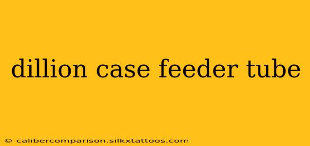 dillion case feeder tube